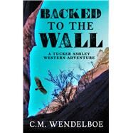 Backed to the Wall by Wendelboe, C. M., 9781432837327