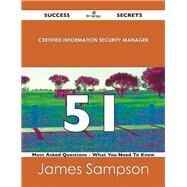 Certified Information Security Manager 51 Success Secrets: 51 Most Asked Questions on Certified Information Security Manager by Sampson, James, 9781488517327