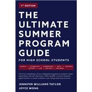The Ultimate Summer Program Guide For High School Students by Taylor, Jennifer Williams; Wong, Joyce, 9781543957327