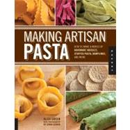 Making Artisan Pasta How to Make a World of Handmade Noodles, Stuffed Pasta, Dumplings, and More by Green, Aliza; Legato, Steve; Casella, Cesare, 9781592537327