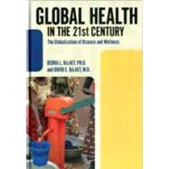 Global Health in the 21st Century: The Globalization of Disease and Wellness by DeLaet,Debra L., 9781594517327