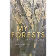 My Forests Travels with Trees by Burke, Janine, 9780522877328
