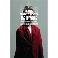 Our American King A Novel by Martin, David Lozell, 9780743267328