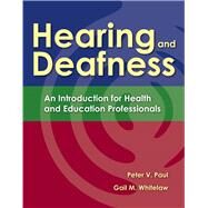 Hearing and Deafness An Introduction for Health and Education Professionals by Paul, Peter V.; Whitelaw, Gail M., 9780763757328
