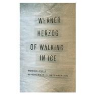 Of Walking in Ice by Herzog, Werner; Herzog, Martje; Greenberg, Alan, 9780816697328