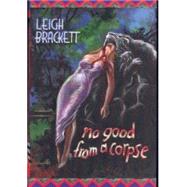 No Good from a Corpse by Brackett, Leigh, 9780939767328