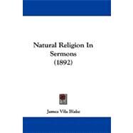 Natural Religion in Sermons by Blake, James Vila, 9781104207328