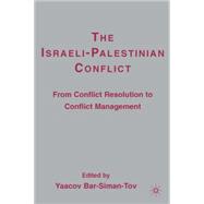 The Israeli-Palestinian Conflict From Conflict Resolution to Conflict Management by Bar-Siman-Tov, Yaacov, 9781403977328