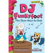 DJ Funkyfoot: The Show Must Go Oink (DJ Funkyfoot #3) by Angleberger, Tom; Fox, Heather, 9781419747328