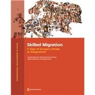 Skilled Migration A Sign of Europe's Divide or Integration? by Bossavie, Laurent; Garrote-Snchez, Daniel; Makovec, Mattia; zden, aglar, 9781464817328