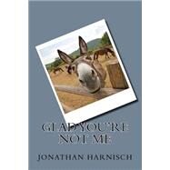 Glad You're Not Me by Harnisch, Jonathan, 9781523837328