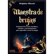 Maestra de brujas / Witch Master Grimorio de recetas, hechizos, rituales y encantamientos para aprender a usar la magia / Grimoire of Recipes, Spells, Rituals and Incantations to Learn How to Use Magic by Miracle, Delphine, 9788499177328