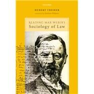 Reading Max Weber's Sociology of Law by Treiber, Hubert; Philpotts, Matthew, 9780198837329