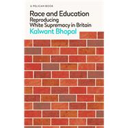 Race and Education Reproducing White Supremacy in Britain by Bhopal, Kalwant, 9780241537329