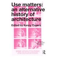 Use Matters: An Alternative History of Architecture by Cupers; Kenny, 9780415637329