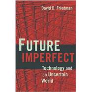 Future Imperfect: Technology and Freedom in an Uncertain World by David D. Friedman, 9780521877329