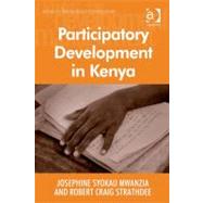 Participatory Development in Kenya : Empowerment Transformation and Sustainability by Mwanzia, Josephine Syokau; Strathdee, Robert Craig, 9780754697329