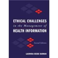 Ethical Challenges in the Management of Health Information by Harman, Laurinda Beebe, 9780763747329