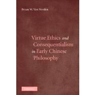 Virtue Ethics and Consequentialism in Early Chinese Philosophy by Van Norden, Bryan W., 9781107407329