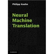 Neural Machine Translation by Koehn, Philipp, 9781108497329