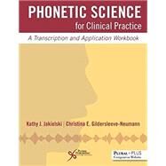 Phonetic Science for Clinical Practice by Jakielski, Kathy J.; Gildersleeve-neumann, Christina E., 9781597567329