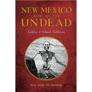 New Mexico Book of the Undead by De Aragon, Ray John, 9781626197329