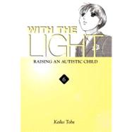 With the Light... Vol. 6 Raising an Autistic Child by Tobe, Keiko, 9780316077330