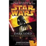 Dark Lord: Star Wars Legends The Rise of Darth Vader by LUCENO, JAMES, 9780345477330