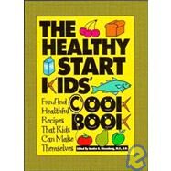 The Healthy Start Kids' Cookbook Fun and Healthful Recipes That Kids Can Make Themselves by Nissenberg, Sandra K., 9780471347330