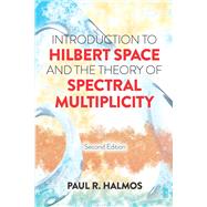 Introduction to Hilbert Space and the Theory of Spectral Multiplicity Second Edition by Halmos, Paul R., 9780486817330