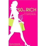 $0 to Rich The Everyday Woman's Guide to Getting Wealthy by Edwards, Tracey, 9780731407330