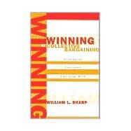 Winning at Collective Bargaining Strategies Everyone Can Live With by Sharp, William L., 9780810847330