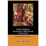 Forest Neighbors : Life Stories of Wild Animals by Hulbert, William Davenport, 9781409967330