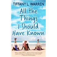 All the Things I Should Have Known by Warren, Tiffany L., 9781432877330