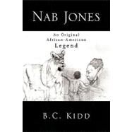 Nab Jones : An Original African-American Legend by Jones, Kirk, 9781441547330