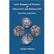 Irish Hammered Pennies of Edward IV and Richard III by Burns, Jasper, 9781499517330