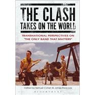 The Clash Takes on the World by Cohen, Samuel; Peacock, James, 9781501317330