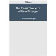 The Classic Works of William Pittenger by Pittenger, William, 9781502307330