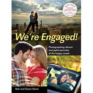 We're Engaged! Photographing Vibrant and Joyful Portraits of the Happy Couple by Davis, Bob; Davis, Dawn, 9781608957330