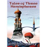 Tales of Three Hemispheres by Lord Dunsany, 9781633847330