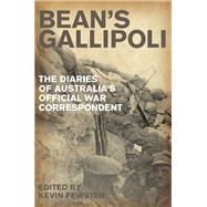 Bean's Gallipoli The Diaries of Australia's Official War Correspondent by Fewster, Kevin, 9781741757330