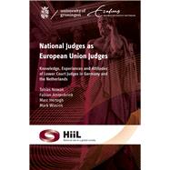 National Judges as European Union Judges Knowledge, Experiences and Attitudes of Lower Court Judges in Germany and the Netherlands by Nowak, Tobias; Amtenbrink, Fabian; Hertogh, Marc; Wissink, Mark, 9789490947330