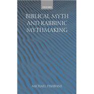 Biblical Myth and Rabbinic Mythmaking by Fishbane, Michael, 9780198267331