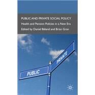 Public and Private Social Policy Health and Pension Policies in a New Era by Bland, Daniel; Gran, Brian, 9780230527331