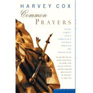 Common Prayers : Faith, Family, and a Christian's Journey Through the Jewish Year by Cox, Harvey, 9780618257331