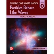 Six Ideas That Shaped Physics: Unit Q - Particles Behave Like Waves by Moore, Thomas, 9781264877331