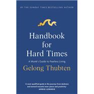 Handbook for Hard Times A monk's guide to fearless living by Thubten, Gelong, 9781399757331