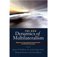The New Dynamics of Multilateralism by Muldoon, James P., 9780367097332