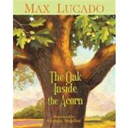 The Oak Inside the Acorn by Lucado, Max; Angelini, George, 9781400317332