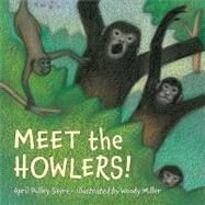 Meet the Howlers! by Sayre, April Pulley; Miller, Woody, 9781570917332